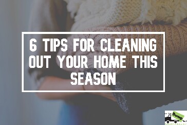 6 Tips for Cleaning Out your Home this Season